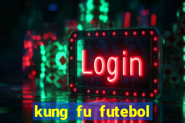 kung fu futebol clube online dublado